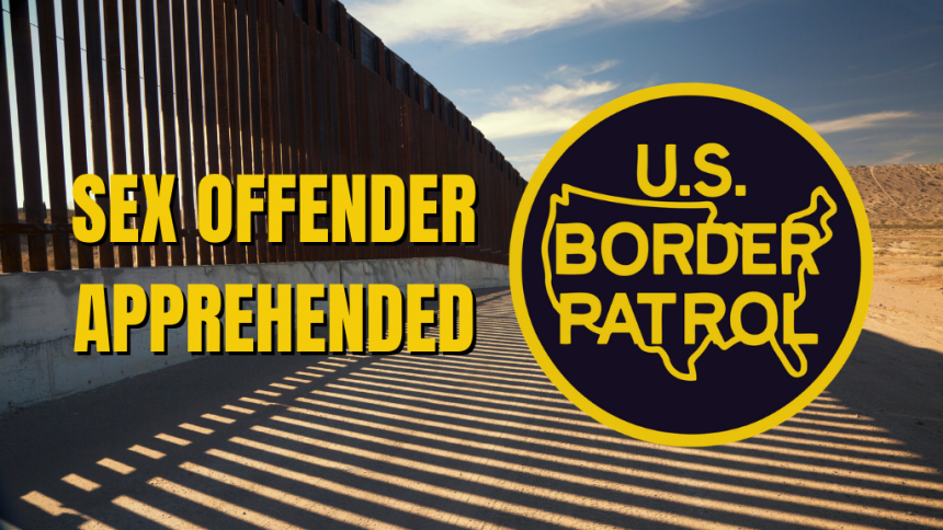 Border Patrol Agent Nabs Sex Offender Aggravated Felon KYMA