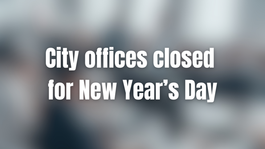 Local City Offices Closed For New Year S Day Kyma